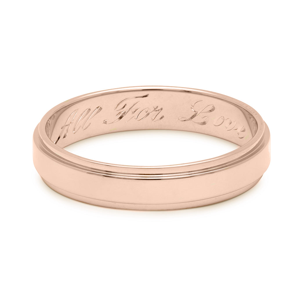 A rose gold flat edge solid gold band with "All For Love" engraved on the inside., Rose Gold
